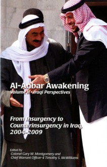 Al Anbar Awakenening, Volume 1, American Perspectives: U.S. Marines and Counterinsurgency in Iraq, 2004-2009; Volume 2, Iraqi Perspectives: From Insurgency to Counterinsurgency in Iraq, 2004-2009 - United States Marine Corps, Timothy S. McWilliams, Gary W. Montgomery