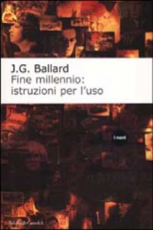 Fine millennio: istruzioni per l'uso - J.G. Ballard, Antonio Carona