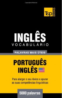 Vocabulário Português-Inglês americano - 5000 palavras mais úteis (Portuguese Edition) - Andrey Taranov