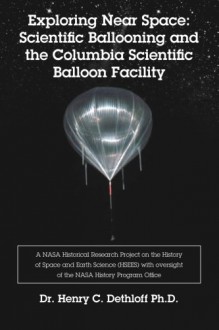 Exploring Near Space: Scientific Ballooning and the Columbia Scientific Balloon Facility - Dr. Henry C. Dethloff Ph.D.