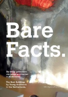 Bare Facts: The Best Buildings by Young Architects in the Netherlands - Saskia Van Stein, Lara Schrijver, Lucas Verweij