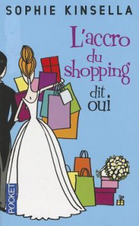 L'accro du shopping dit oui - Sophie Kinsella