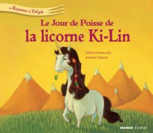 Le jour de poisse de la licorne Ki-Ling (Le royaume de Tirligok) (French Edition) - Juliette Saumande, Antoine Deprez