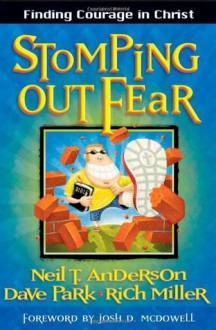 Stomping Out Fear: Finding Courage in Christ - Neil T. Anderson