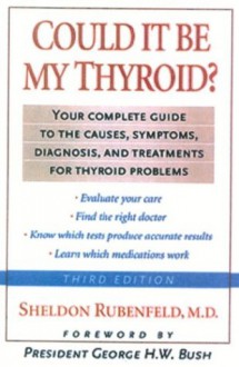 Could It Be My Thyroid?: The Complete Guide To The Causes, Symptoms, Diagnosis,And Treatments Of Thyroid Problems - Sheldon Rubenfeld