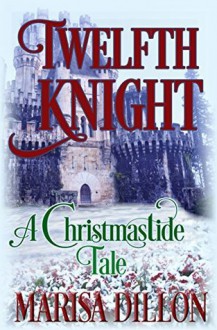 Twelfth Knight: A Christmastide Tale - Marisa Dillon