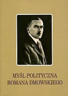 Myśl polityczna Romana Dmowskiego - Jan Engelgard