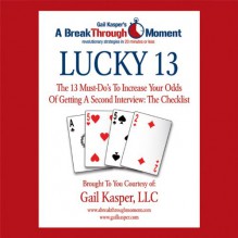 Lucky 13: The 13 Must-Do's to Increase Your Odds of Getting a Second Interview - Gail Kasper, Gail Kasper, Hachette Audio