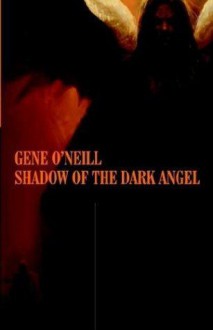 Shadow of the Dark Angel - Gene O’Neill