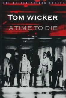 A Time to Die: The Attica Prison Revolt - Tom Wicker