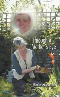 Through A Mother's Eye - Barbara Alexander