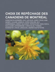 Choix de Rep Chage Des Canadiens de Montr Al: Konstantin Korne Ev, Guy LaFleur, Carey Price, Bob Gainey, Claude LeMieux, Chris Chelios - Source Wikipedia