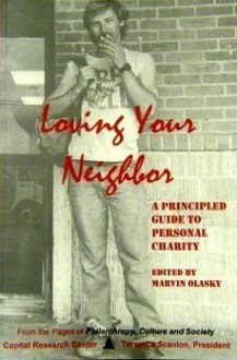 Loving Your Neighbor: A Principled Guide to Personal Charity - Marvin Olasky, Al Kresta