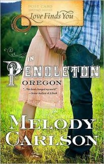 Love Finds You in Pendleton, Oregon - Melody Carlson