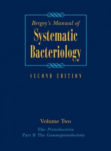 Bergey's Manual of Systematic Bacteriology: Volume 2: The Proteobacteria: Part B: The Gammaproteobacteria - Don J. Brenner