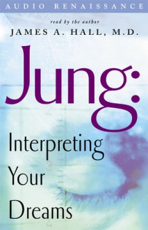 Jung: Interpreting Your Dreams - James A. Hall