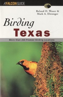 Birding Texas (Regional Birding Series) - Roland H. Wauer, Mark A. Elwonger