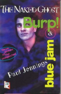 The Naked Ghost; Burp!; And, Blue Jam - Paul Jennings