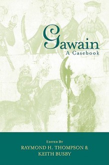 Gawain: A Casebook - Raymond H. Thompson, Keith Busby