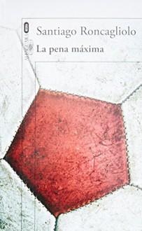 La pena maxima (Spanish Edition) - Santiago Roncagliolo