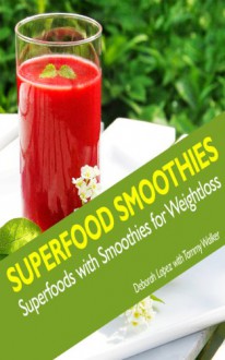 Superfood Smoothies: Superfoods with Smoothies for Weightloss - Deborah Lopez, Walker Tammy