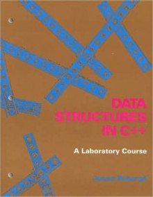 Data Structures in C++: A Lab Course - James Roberge