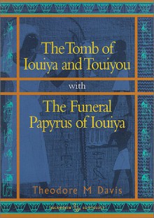 The Tomb of Iouiya and Touiyou - Theodore M. Davis