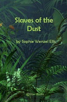 Slaves of the Dust - Sophie Wenzel Ellis