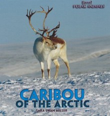 Caribou of the Arctic (Brrr! Polar Animals) - Sara Miller