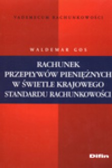 Rachunek przepływów pieniężnych w świetle krajowego standardu rachunkowości - Waldemar Gos