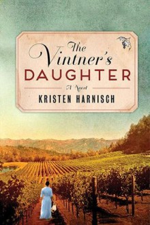 The Vintner's Daughter - Kristen Harnisch