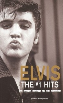 Elvis The #1 Hits: The Secret History of the Classics - Patrick Humphries