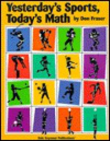 Yesterday's Sports, Today's Math: Grades 4-9 - Don Fraser, Joan Gideon