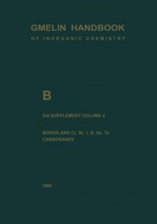 B Boron Compounds: Boron and CL, Br, I, S, Se, Te, Carboranes - Gert Heller, Anton Meller, Thomas Onak, Karl-Christian Buschbeck, Kurt Niedenzu