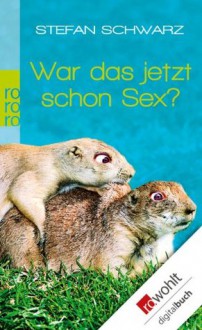 War das jetzt schon Sex?: Frauen, Familie und andere Desaster (German Edition) - Stefan Schwarz