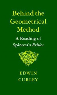 Behind the Geometrical Method - Edwin M. Curley