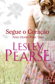 Segue o Coração - Não Olhes Para Trás - Lesley Pearse, Isabel Alves