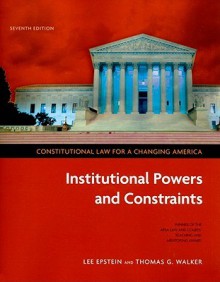 Constitutional Law for a Changing America: Institutional Powers and Constraints - Lee Epstein, Thomas G. Walker