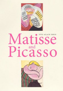 Matisse and Picasso - Yve-Alain Bois