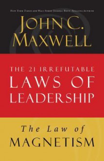 Law 9: The Law of Magnetism: Follow Them and People Will Follow You - John Maxwell