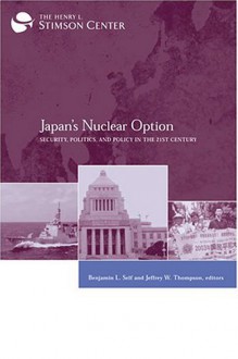 Japan's Nuclear Option: Security, Politics, And Policy In The 21st Century - Jeffrey Thompson