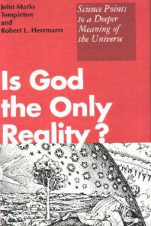 Is God the Only Reality? - John Marks Templeton