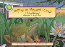 Bullfrog at Magnolia Circle (Smithsonian's Backyard Book) (with easy to download e-book & audiobook) (Smithsonian Backyard) - Deborah Dennard