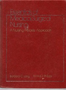 Essentials of Medical-Surgical Nursing: A Nursing Process Approach - Barbara C. Long, Wilma J. Phipps