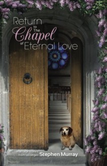 Return to the Chapel of Eternal Love: Marriage Stories from Las Vegas - Stephen Murray