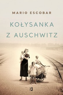 Kołysanka z Auschwitz - Mario Escobar, Patrycja Zarawska