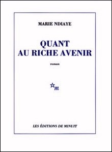 Quant au riche avenir - Marie NDiaye