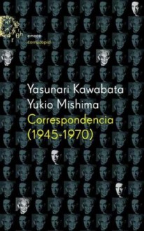 Correspondencia 1945-1970 - Yasunari Kawabata, Yukio Mishima