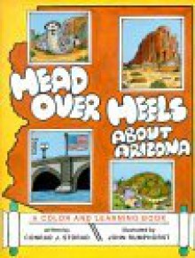 Head Over Heels about Arizona: A Color and Learning Book - Conrad J. Storad