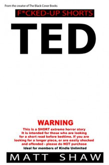 TED: An Extreme Horror SHORT STORY - Matt Shaw